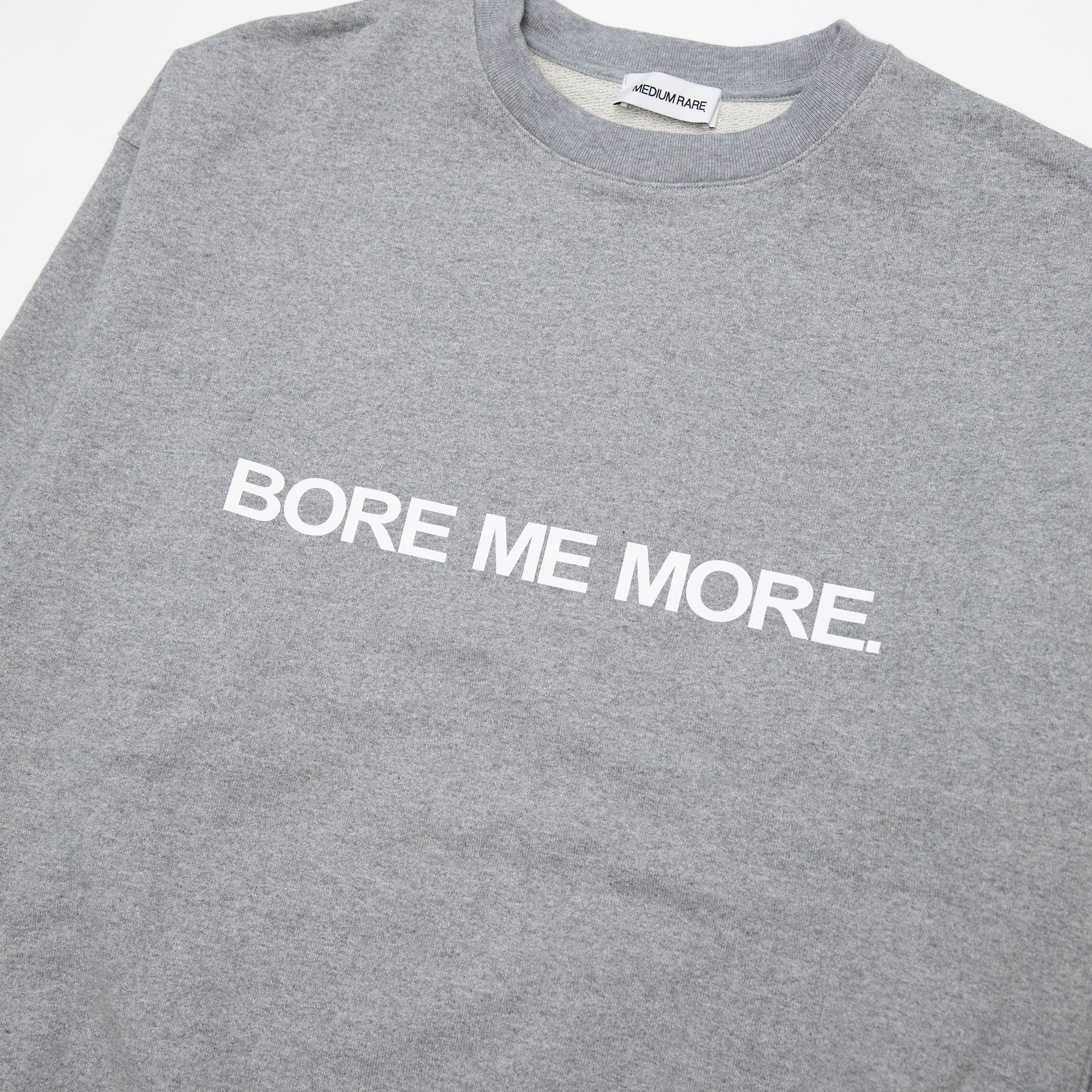 "BORE ME MORE" CREW Grey