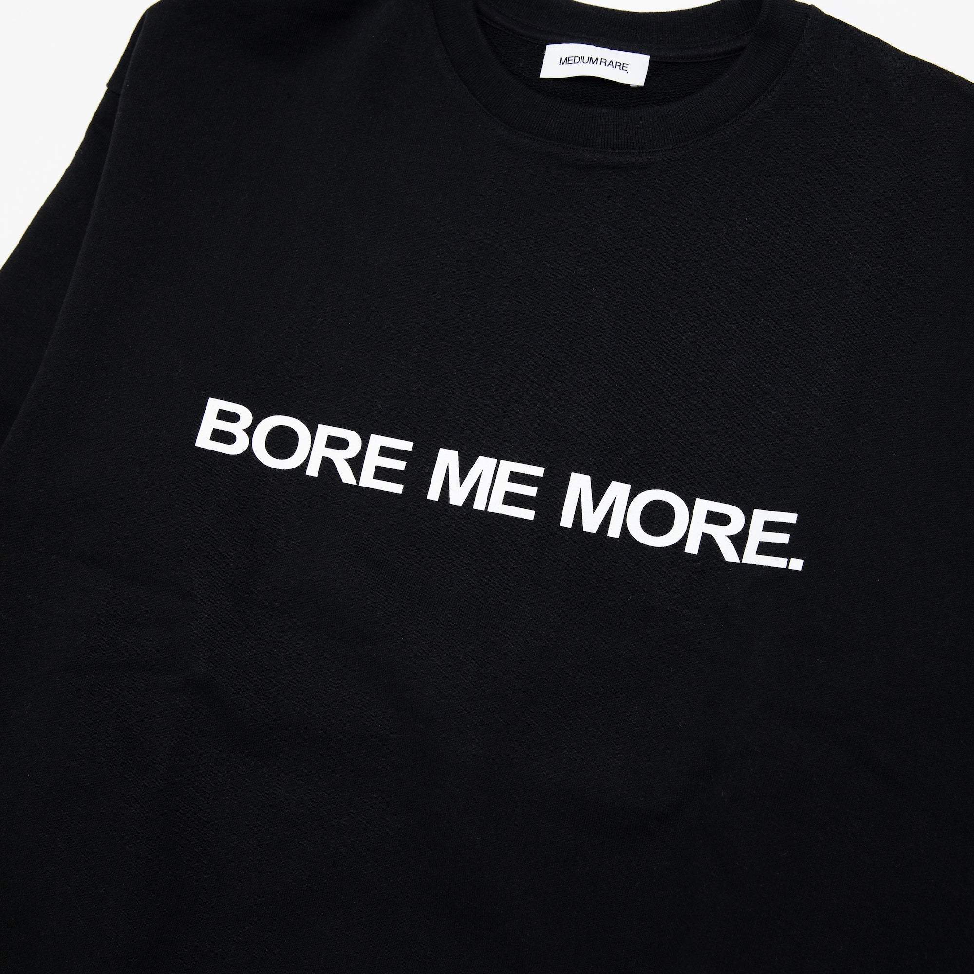 “BORE ME MORE“ CREW  Black