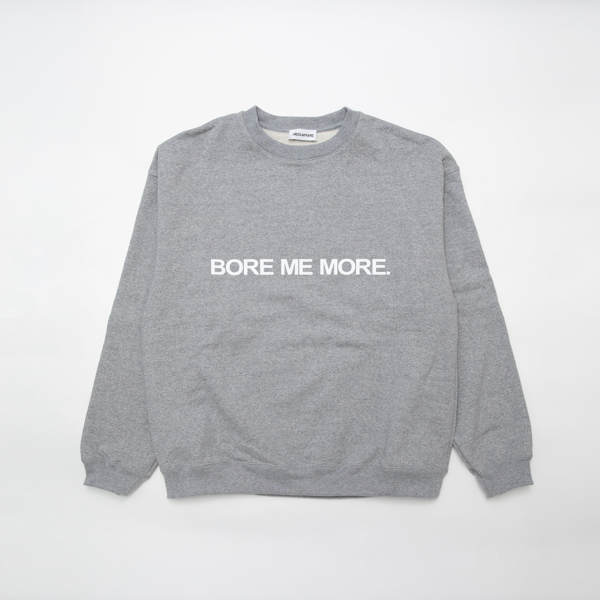 "BORE ME MORE" CREW Grey